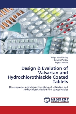 Design & Evalution of Valsartan and Hydrochlorothiazide Coated Tablets by Pandey, Aditya Nath