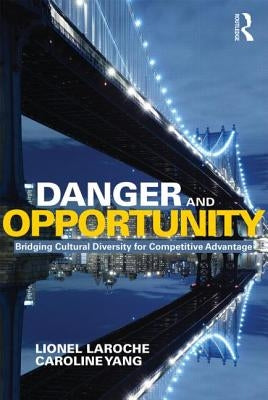 Danger and Opportunity: Bridging Cultural Diversity for Competitive Advantage by Laroche, Lionel