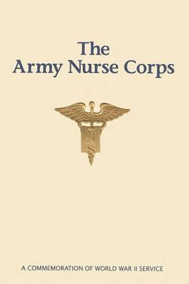 The Army Nurse Corps: A Commemoration of World War II Service by Bellafaire, Judith a.