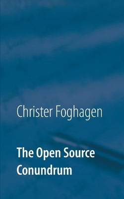 The Open Source Conundrum by Foghagen, Christer
