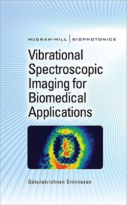 Vibrational Spectroscopic Imaging for Biomedical Applications by Srinivasan, Gokulakrishnan