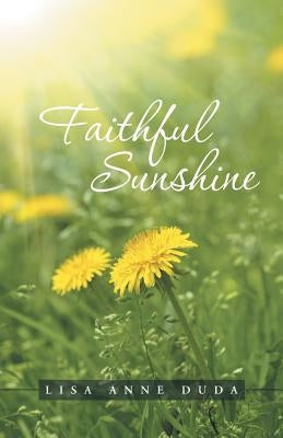 Faithful Sunshine by Duda, Lisa Anne