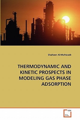Thermodynamic and Kinetic Prospects in Modeling Gas Phase Adsorption by Al-Muhtaseb, Shaheen