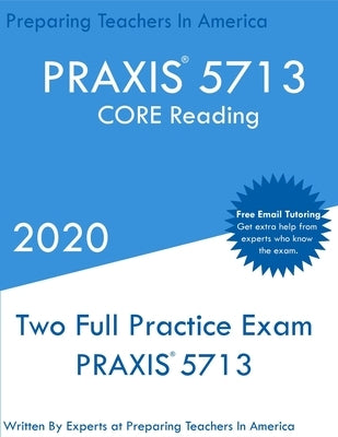 Praxis 5713: Two Full Practice PRAXIS CORE Reading Exams by In America, Preparing Teachers