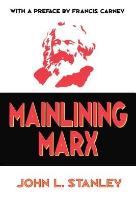 Mainlining Marx by Stanley, John L.