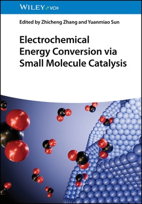 Electrochemical Energy Conversion via Small Molecule Catalysis by Zhang, Zhicheng