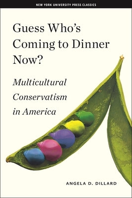 Guess Who's Coming to Dinner Now?: Multicultural Conservatism in America by Dillard, Angela D.