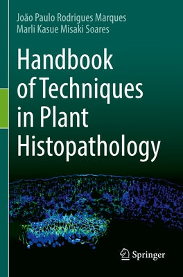 Handbook of Techniques in Plant Histopathology by Rodrigues Marques, João Paulo