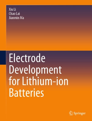 Electrode Development for Lithium-Ion Batteries by Li, Xiu