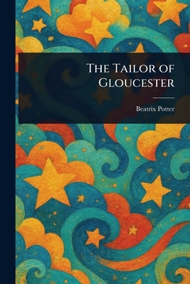The Tailor of Gloucester by Potter, Beatrix