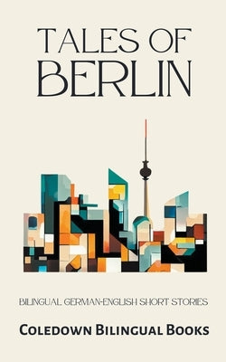 Tales of Berlin: Bilingual German-English Short Stories by Books, Coledown Bilingual