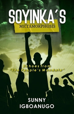 Soyinka's Metamorphosis: Echoes from "The People's Mandate" by Igboanugo, Sunny