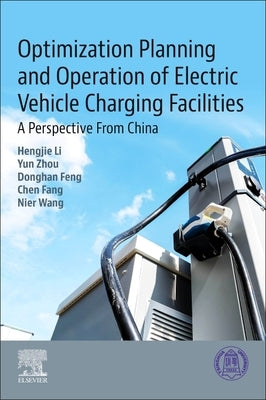 Optimization Planning and Operation of Electric Vehicle Charging Facilities: A Perspective from China by Li, Hengjie