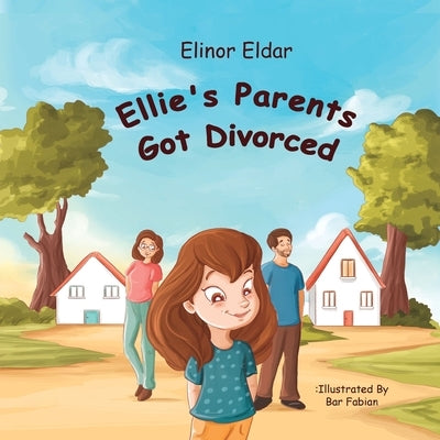 Ellie's Parents Got Divorced: Children's Book About Divorce and Separation, for preschoolers and Elementary School Kids by Fabian, Bar