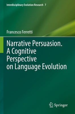 Narrative Persuasion. a Cognitive Perspective on Language Evolution by Ferretti, Francesco