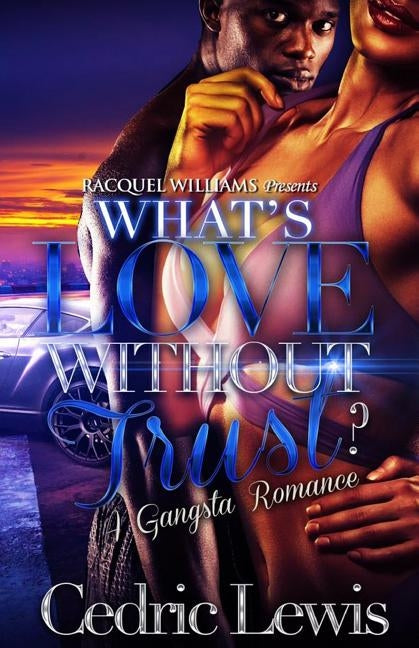 What's Love Without Trust? A Gangsta Romance by Lewis, Cedric