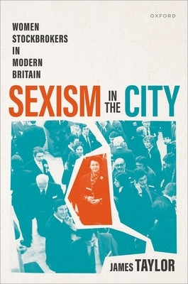Sexism in the City: Women Stockbrokers in Modern Britain by Taylor, James