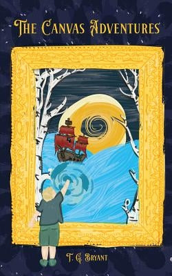 The Canvas Adventures by Bryant, T. G.
