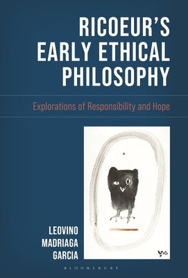 Ricoeur's Early Ethical Philosophy: Explorations of Responsibility and Hope by Garcia, Leovino Madriaga