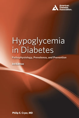 Hypoglycemia in Diabetes: Pathophysiology, Prevalence, and Prevention by Cryer, Philip E.