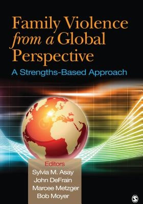 Family Violence From a Global Perspective: A Strengths-Based Approach by Asay, Sylvia M.
