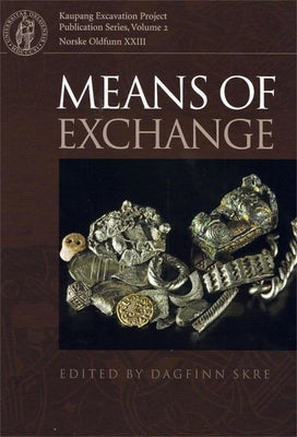 Means of Exchange: Dealing with Silver in the Viking Age by Skre, Dagfinn