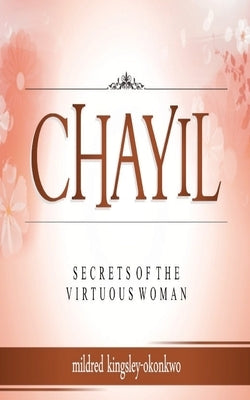 Chayil Secrets of a Virtuous Woman by Kingsley-Okonkwo, Mildred