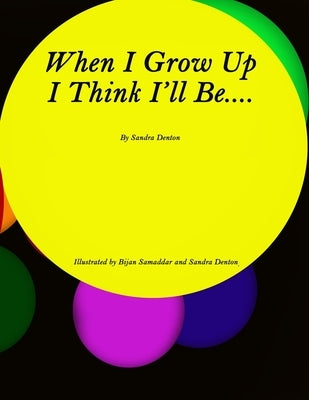When I Grow Up I Think I'll Be..... by Denton, Sandra