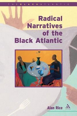 Radical Narratives of the Black Atlantic by Rice, Alan