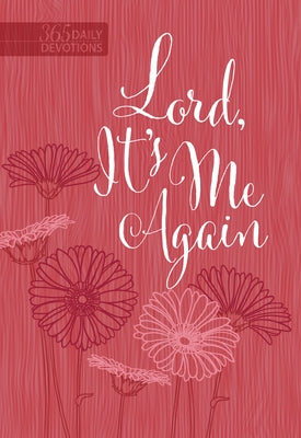 Lord It's Me Again: 365 Daily Devotions by Broadstreet Publishing Group LLC