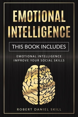 Emotional Intelligence: The complete guide on how to improve your social skills, self-confidence, and public speaking. Learn how to overcome d by Skill, Robert Daniel