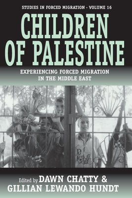 Children of Palestine: Experiencing Forced Migration in the Middle East by Chatty, Dawn