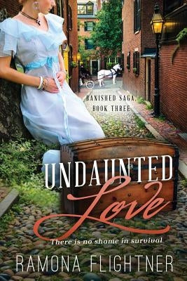 Undaunted Love- Complete Novel (Banished Saga, Book Three) by Flightner, Ramona