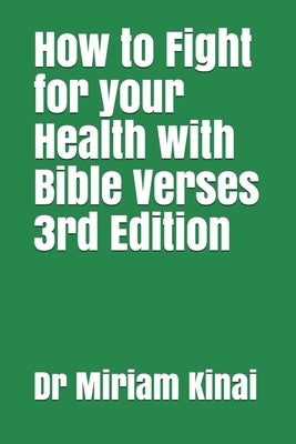 How to Fight for your Health with Bible Verses 3rd Edition by Kinai, Miriam