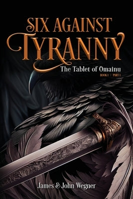 Six Against Tyranny: The Tablet of Omainu by Wegner, James