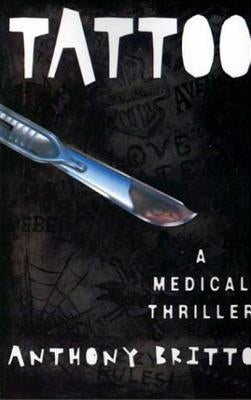 Tattoo: A Medical Thriller by Britto, Anthony