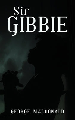 Sir Gibbie by MacDonald, George