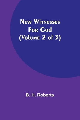 New Witnesses for God (Volume 2 of 3) by H. Roberts, B.