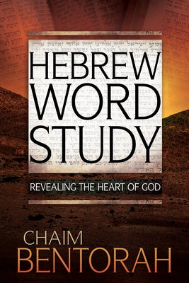 Hebrew Word Study, 1: Revealing the Heart of God by Bentorah, Chaim