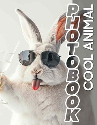Cool Animal Photo Book: Explore 40 Amazing Images Featuring Unique Creatures From Around The Globe by Rogers, Maximillian