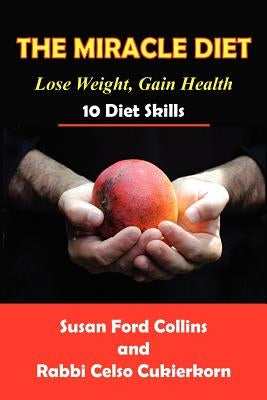 The Miracle Diet: Lose Weight, Gain Health... 10 Diet Skills by Cukierkorn, Rabbi Celso
