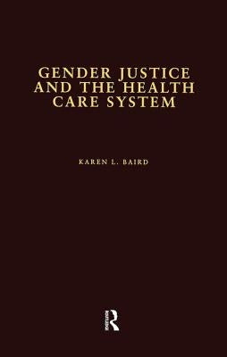 Gender Justice and the Health Care System by Baird, Karen L.