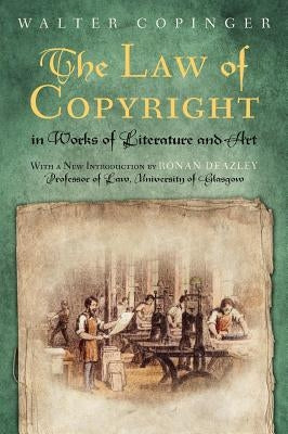 The Law of Copyright in Works of Literature and Art by Copinger, Walter Arthur