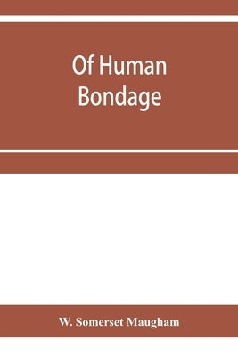 Of human bondage by Somerset Maugham, W.