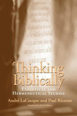 Thinking Biblically: Exegetical and Hermeneutical Studies by Lacocque, André
