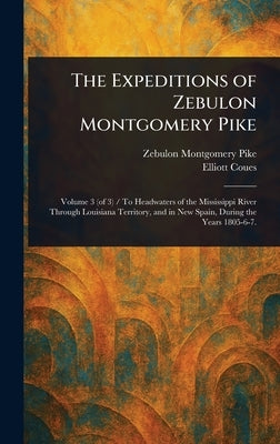 The Expeditions of Zebulon Montgomery Pike by Pike, Zebulon Montgomery