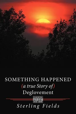 Something Happened ( a True Story of ) Deglovement by Fields, Sterling