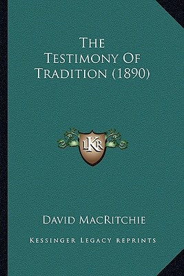 The Testimony Of Tradition (1890) by Macritchie, David