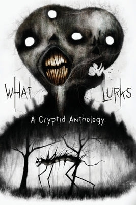 What Lurks: A Cryptid Anthology by Graveside Press