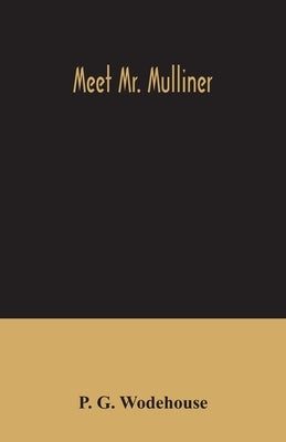 Meet Mr. Mulliner by G. Wodehouse, P.